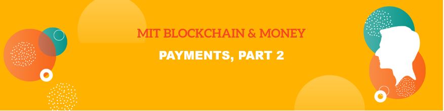 MIT Blockchain & Money: Payments, Part 2